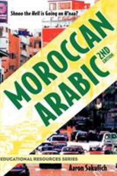 Paperback Moroccan Arabic - Shnoo the Hell Is Going on H'Naa? a Practical Guide to Learning Moroccan Darija - The Arabic Dialect of Morocco (2nd Edition) Book