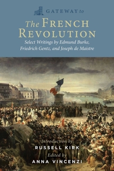 Paperback Gateway to the French Revolution: Select Writings by Edmund Burke, Friedrich Gentz, and Joseph de Maistre Book