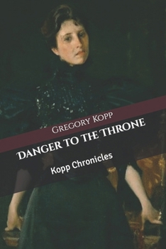 Paperback Danger to the Throne: Kopp Chronicles Book