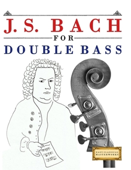 Paperback J. S. Bach for Double Bass: 10 Easy Themes for Double Bass Beginner Book
