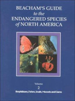 Beacham's Guide to Endangered Species of North America: Vol. 2, Amphibians, Fishes, Snails, Mussels and Clams