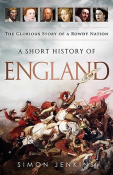 A Short History of England: The Glorious Story of a Rowdy Nation