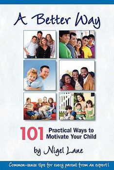 Paperback A Better Way: 101 Practical Ways to Motivate Your Child Book