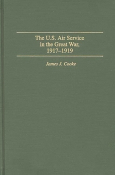 Hardcover The U.S. Air Service in the Great War: 1917-1919 Book