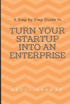 Paperback Turn Your Startup Into an Enterprise: A Step by Step Guide Book