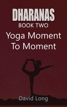 Paperback Dharanas Book Two: Yoga Moment to Moment Book