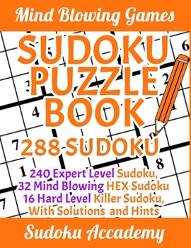Paperback Sudoku Puzzle Book: 288 HARD Sudoku: 240 Expert Level Sudoku, 32 Mind Blowing HEX Sudoku, 16 Hard Level Killer Sudoku, With Solutions and Book