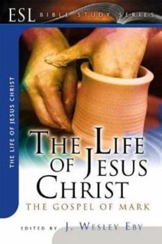 Paperback The Life of Jesus Christ: The Gospel of Mark: ESL Bible Studies Book