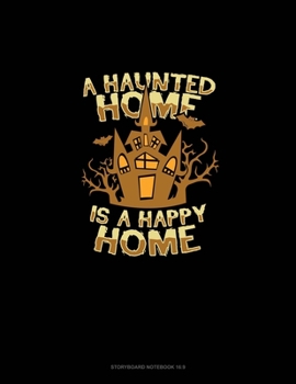 Paperback A Haunted Home Is a Happy Home: Storyboard Notebook 1.85:1 Book