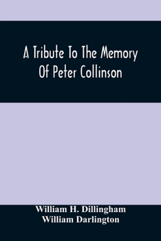 Paperback A Tribute To The Memory Of Peter Collinson: With Some Notice Of Dr. Darlington'S Memorials Of John Bartram And Humphry Marshall Book