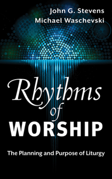 Paperback Rhythms of Worship: The Planning and Purpose of Liturgy Book