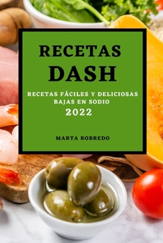 Paperback Recetas Dash 2022: Recetas Fáciles Y Deliciosas Bajas En Sodio [Spanish] Book