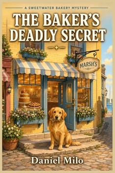 The Baker's Deadly Secret: A Sweetwater Bakery Mystery (The Sweetwater Bakery Mysteries)