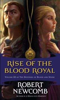 The Rise of the Blood Royal: Volume III of the Destinies of Blood and Stone - Book #6 of the Blood and Stone