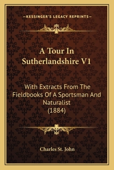 Paperback A Tour In Sutherlandshire V1: With Extracts From The Fieldbooks Of A Sportsman And Naturalist (1884) Book