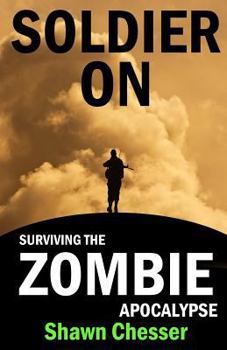 Paperback Soldier On: Surviving the Zombie Apocalypse Book