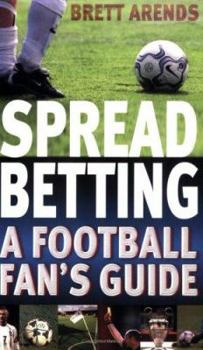 Paperback Spread Betting: The Football Fan's Guide to Spread Betting Book