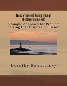 Paperback Transformational Healing through the Integration of Self: A Simple Approach for Problem Solving that Inspires Brilliance Book
