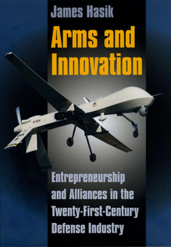 Hardcover Arms and Innovation: Entrepreneurship and Alliances in the Twenty-First Century Defense Industry Book