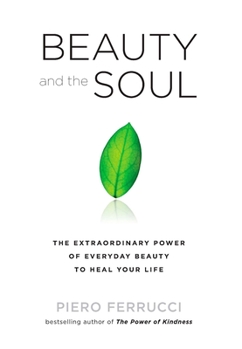 Paperback Beauty and the Soul: The Extraordinary Power of Everyday Beauty to Heal Your Life Book