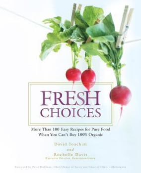 Paperback Fresh Choices: More Than 100 Easy Recipies for Pure Food When You Can't Buy 100% Organic Book