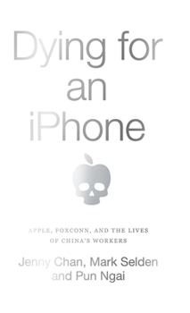 Hardcover Dying for an iPhone: Apple, Foxconn and the Lives of China's Workers Book
