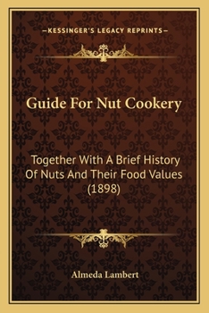 Paperback Guide For Nut Cookery: Together With A Brief History Of Nuts And Their Food Values (1898) Book