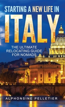 Hardcover Starting a New Life in Italy The Ultimate Relocating Guide for Nomads Book