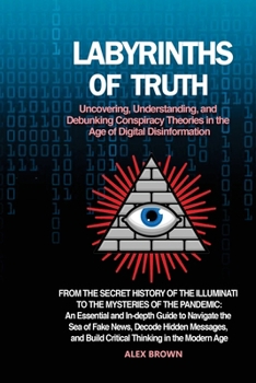 Paperback Labyrinths of Truth: From the Secret History of the Illuminati to the Mysteries of the Pandemic: An Essential and In-depth Guide to Navigat Book