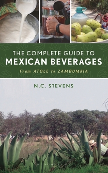 Hardcover The Complete Guide to Mexican Beverages: From Atole to Zambumbia Book