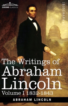 Paperback The Writings of Abraham Lincoln: 1832-1843, Volume I Book