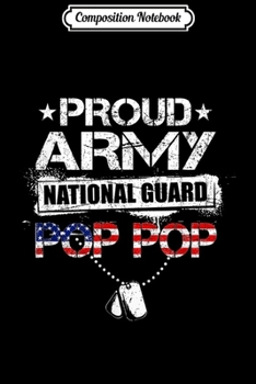 Composition Notebook: Mens Proud Army National Guard Pop Pop Gift U.S. Military Journal/Notebook Blank Lined Ruled 6x9 100 Pages