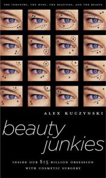 Hardcover Beauty Junkies: Inside Our $15 Billion Obsession with Cosmetic Surgery Book