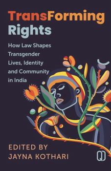 Transforming Rights : How Law Shapes Transgender Lives, Identity and Community in India