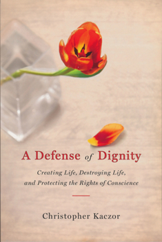 Paperback Defense of Dignity: Creating Life, Destroying Life, and Protecting the Rights of Conscience Book