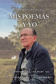 Paperback Mis poemas y yo: Donde el alma es el reflejo de tu corazón (Spanish Edition) [Spanish] Book