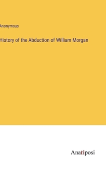 Hardcover History of the Abduction of William Morgan Book