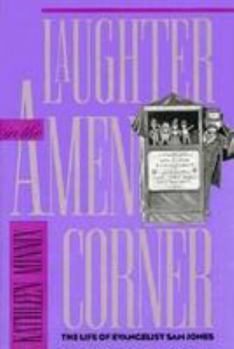 Hardcover Laughter in the Amen Corner: The Life of Evangelist Sam Jones Book