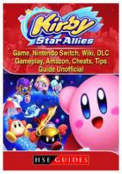 Paperback Kirby Star Allies Game, Nintendo Switch, Wiki, DLC, Gameplay, Amazon, Cheats, Tips, Guide Unofficial Book