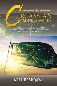 Paperback The Circassian Miracle: the Nation Neither Tsars, nor Commissars, nor Russia Could Stop Book