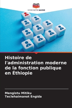 Histoire de l'administration moderne de la fonction publique en Éthiopie (French Edition)