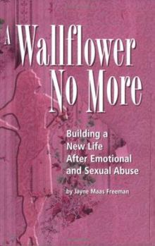 A Wallflower No More: Building a New Life After Emotional and Sexual Abuse