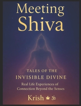 Meeting Shiva ( Black and white edition ): Tales of the invisible divine Real life experiences of connection beyond the senses