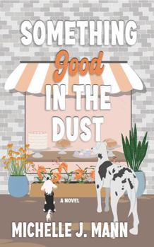 Something Good In The Dust: A Small Town Romance (The Good Ones Series)