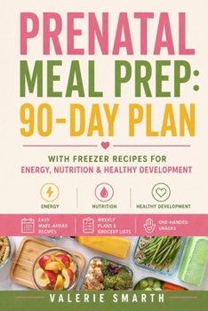 Paperback Prenatal Meal Prep: 90-Day Plan with Freezer Recipes for Energy, Nutrition & Healthy Development Book