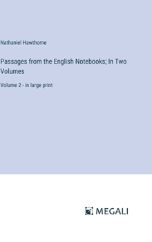 Hardcover Passages from the English Notebooks; In Two Volumes: Volume 2 - in large print Book