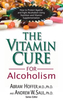 Hardcover The Vitamin Cure for Alcoholism: Orthomolecular Treatment of Addictions Book