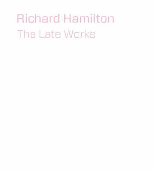 Hardcover Richard Hamilton: The Late Works Book