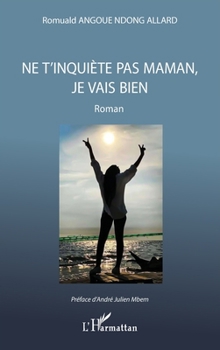 Ne t'inquiète pas maman, je vais bien: Roman (French Edition)