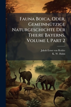 Paperback Fauna Boica, Oder, Gemeinnützige Naturgeschichte Der Thiere Bayerns, Volume 1, Part 2 Book